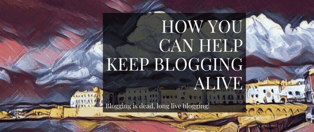 Cover for How you can help keep blogging alive and thriving